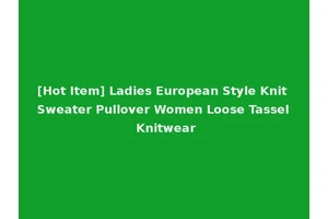 [Hot Item] Ladies European Style Knit Sweater Pullover Women Loose Tassel Knitwear