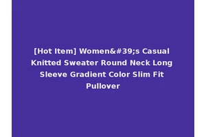 [Hot Item] Women's Casual Knitted Sweater Round Neck Long Sleeve Gradient Color Slim Fit Pullover