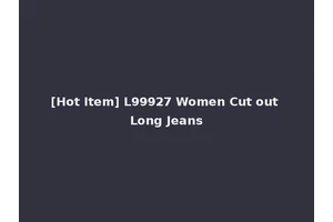 [Hot Item] L99927 Women Cut out Long Jeans
