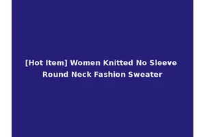[Hot Item] Women Knitted No Sleeve Round Neck Fashion Sweater