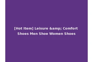 [Hot Item] Leisure &amp; Comfort Shoes Men Shoe Women Shoes