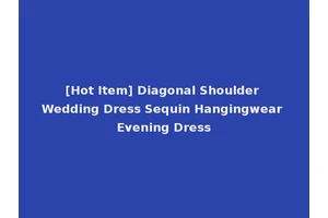 [Hot Item] Diagonal Shoulder Wedding Dress Sequin Hangingwear Evening Dress