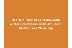 [Hot Item] Women Solid New Daily Winter Unisex Fashion Colorful Men Knitted Lady Warm Cap