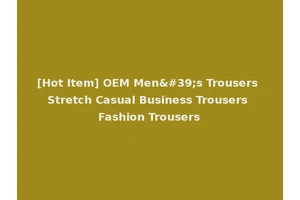 [Hot Item] OEM Men's Trousers Stretch Casual Business Trousers Fashion Trousers