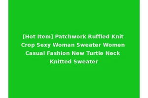 [Hot Item] Patchwork Ruffled Knit Crop Sexy Woman Sweater Women Casual Fashion New Turtle Neck Knitted Sweater