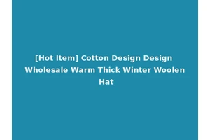 [Hot Item] Cotton Design Design Wholesale Warm Thick Winter Woolen Hat