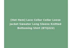[Hot Item] Lace Collar Collar Loose Jacket Sweater Long Sleeve Knitted Bottoming Shirt (BTQ222)