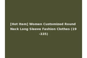 [Hot Item] Women Customized Round Neck Long Sleeve Fashion Clothes (19-335)