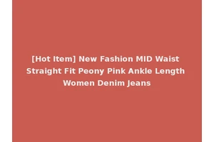 [Hot Item] New Fashion MID Waist Straight Fit Peony Pink Ankle Length Women Denim Jeans