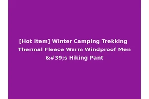 [Hot Item] Winter Camping Trekking Thermal Fleece Warm Windproof Men's Hiking Pant