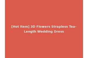 [Hot Item] 3D Flowers Strapless Tea-Length Wedding Dress