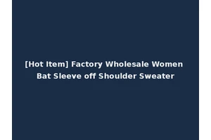 [Hot Item] Factory Wholesale Women Bat Sleeve off Shoulder Sweater