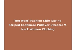 [Hot Item] Fashion Shirt Spring Striped Cashmere Pullover Sweater V-Neck Women Clothing