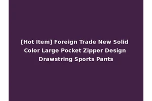[Hot Item] Foreign Trade New Solid Color Large Pocket Zipper Design Drawstring Sports Pants