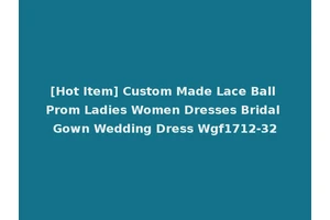 [Hot Item] Custom Made Lace Ball Prom Ladies Women Dresses Bridal Gown Wedding Dress Wgf1712-32