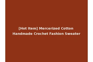 [Hot Item] Mercerized Cotton Handmade Crochet Fashion Sweater