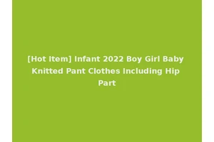 [Hot Item] Infant 2022 Boy Girl Baby Knitted Pant Clothes Including Hip Part