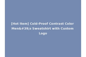 [Hot Item] Cold-Proof Contrast Color Men's Sweatshirt with Custom Logo