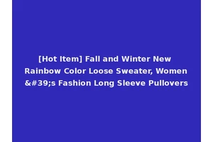 [Hot Item] Fall and Winter New Rainbow Color Loose Sweater, Women's Fashion Long Sleeve Pullovers