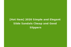 [Hot Item] 2020 Simple and Elegant Slide Sandals Cheap and Good Slippers