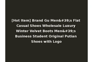 [Hot Item] Brand Gu Men's Flat Casual Shoes Wholesale Luxury Winter Velvet Boots Men's Business Student Original Putian Shoes with Logo