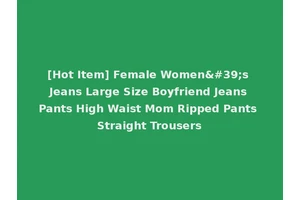 [Hot Item] Female Women's Jeans Large Size Boyfriend Jeans Pants High Waist Mom Ripped Pants Straight Trousers