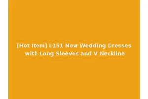 [Hot Item] L151 New Wedding Dresses with Long Sleeves and V Neckline