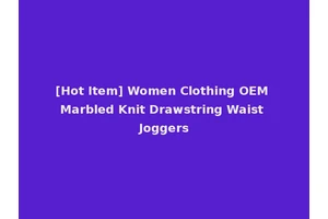 [Hot Item] Women Clothing OEM Marbled Knit Drawstring Waist Joggers