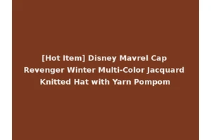 [Hot Item] Disney Mavrel Cap Revenger Winter Multi-Color Jacquard Knitted Hat with Yarn Pompom