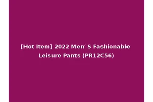 [Hot Item] 2022 Men′ S Fashionable Leisure Pants (PR12C56)