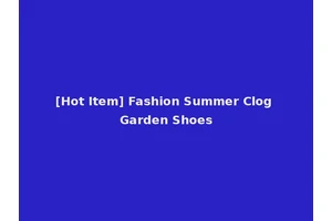 [Hot Item] Fashion Summer Clog Garden Shoes