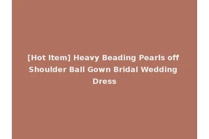 [Hot Item] Heavy Beading Pearls off Shoulder Ball Gown Bridal Wedding Dress