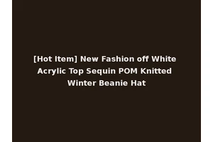 [Hot Item] New Fashion off White Acrylic Top Sequin POM Knitted Winter Beanie Hat