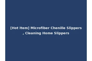 [Hot Item] Microfiber Chenille Slippers, Cleaning Home Slippers