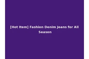 [Hot Item] Fashion Denim Jeans for All Season