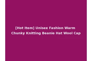 [Hot Item] Unisex Fashion Warm Chunky Knitting Beanie Hat Wool Cap