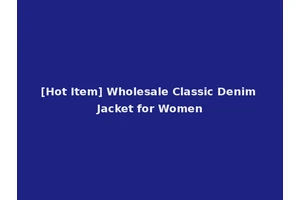 [Hot Item] Wholesale Classic Denim Jacket for Women