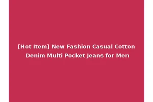 [Hot Item] New Fashion Casual Cotton Denim Multi Pocket Jeans for Men