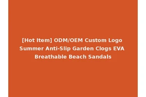 [Hot Item] ODM/OEM Custom Logo Summer Anti-Slip Garden Clogs EVA Breathable Beach Sandals