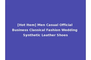 [Hot Item] Men Casual Official Business Classical Fashion Wedding Synthetic Leather Shoes