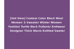 [Hot Item] Custom Color Block Wool Women′ S Sweater Winter Women Fashion Turtle Neck Pullover Knitwear Designer Thick Warm Knitted Sweter