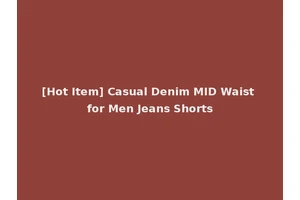 [Hot Item] Casual Denim MID Waist for Men Jeans Shorts