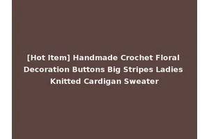 [Hot Item] Handmade Crochet Floral Decoration Buttons Big Stripes Ladies Knitted Cardigan Sweater