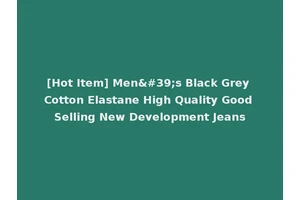 [Hot Item] Men's Black Grey Cotton Elastane High Quality Good Selling New Development Jeans