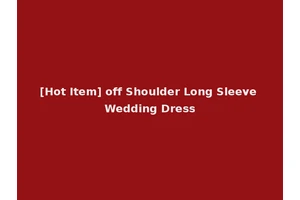 [Hot Item] off Shoulder Long Sleeve Wedding Dress