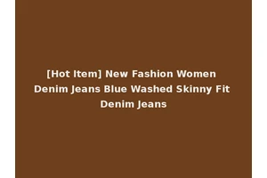 [Hot Item] New Fashion Women Denim Jeans Blue Washed Skinny Fit Denim Jeans