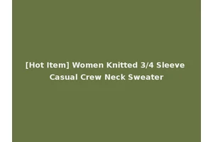 [Hot Item] Women Knitted 3/4 Sleeve Casual Crew Neck Sweater