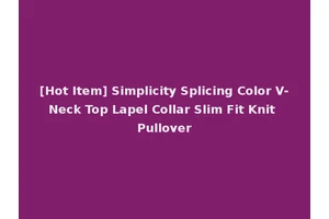 [Hot Item] Simplicity Splicing Color V-Neck Top Lapel Collar Slim Fit Knit Pullover
