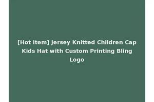 [Hot Item] Jersey Knitted Children Cap Kids Hat with Custom Printing Bling Logo