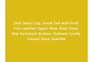 [Hot Item] Lxg, Good Sell Anti-Fold Full Leather Upper Blue Boat Shoe Slip Resistant Rubber Outsole Comfy Casual Shoe Hsw080